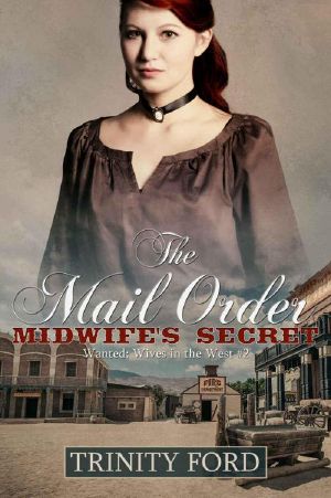 [Wanted: Wives In The West 02] • The Mail Order Midwife's Secret